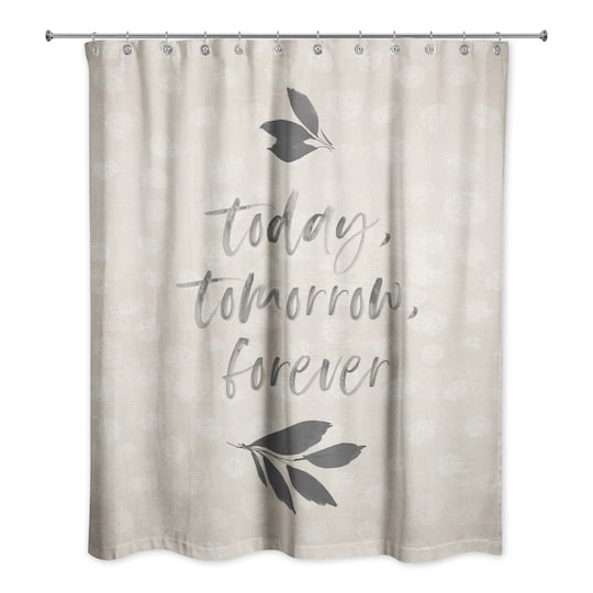 Today, Tomorrow, Forever Shower Curtain
